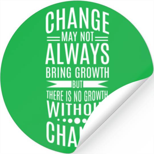 There is no growth without change Stickers