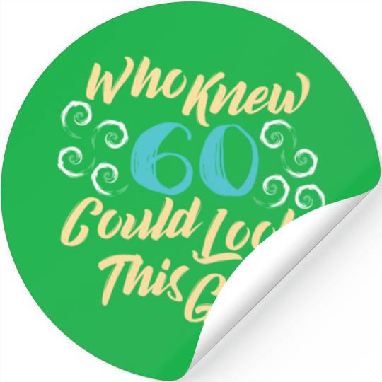 60th Birthday - Who knew 60 could look this good Stickers