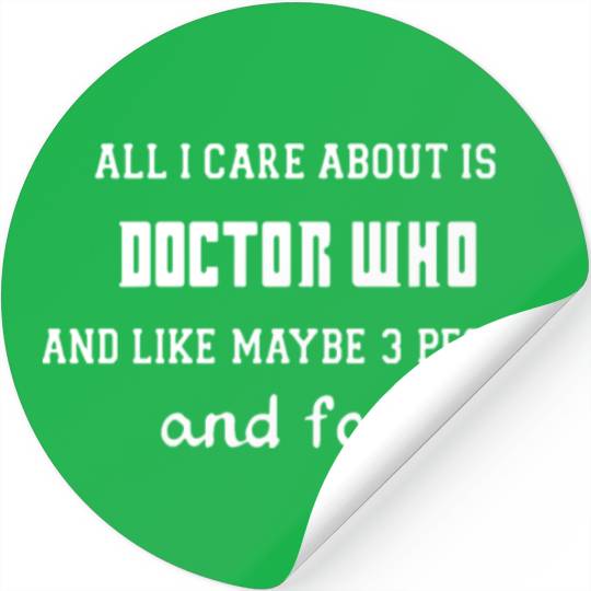 All i care about is doctor who and like maybe 3 Stickers