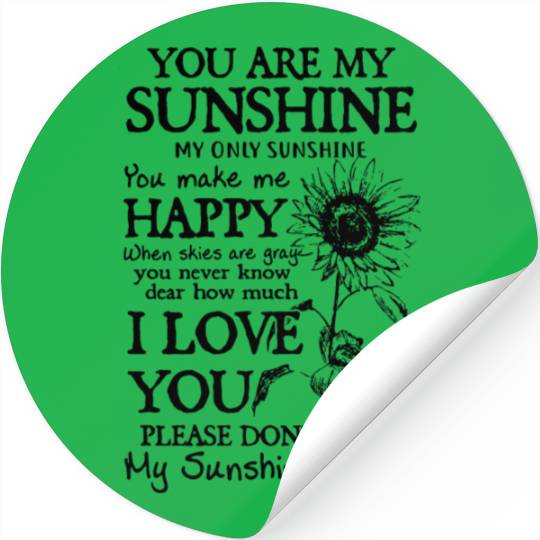 you are my sunshine my only sunshine you make me h Stickers