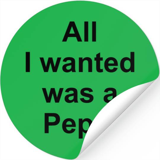 ALL I WANTED WAS A PEPSI Stickers