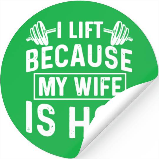 I lift because my wife is hot workout gym Stickers