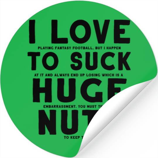 Fantasy Football Loser I Love to Suck Huge Nuts Stickers