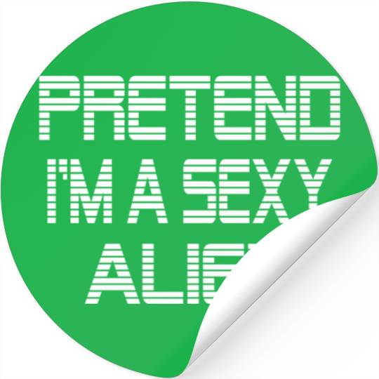 Pretend I'm A Sexy Alien Funny Halloween costume Stickers