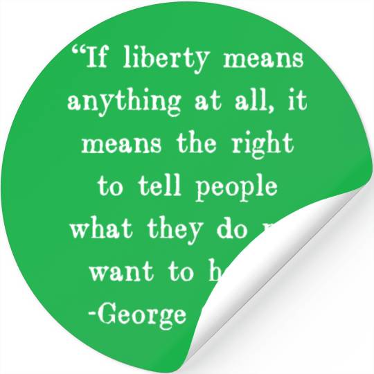 If liberty means anything at all, it means the Stickers