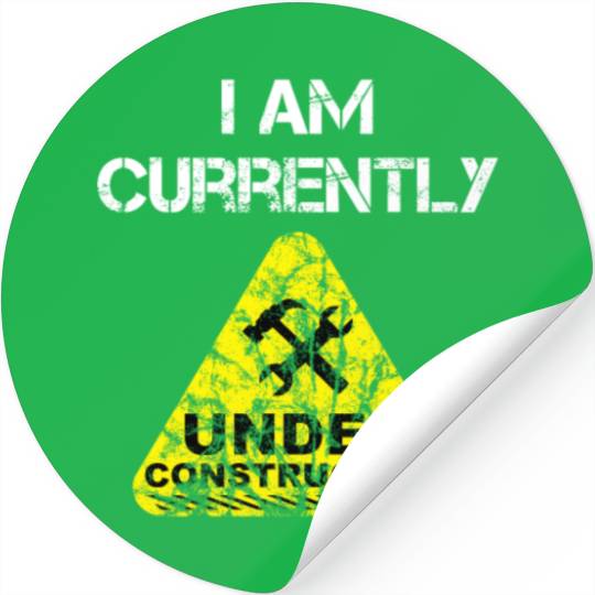 I am Currently Under Construction Stickers