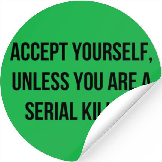 Accept Yourself - Funny Cool Serial Killer Quote Stickers