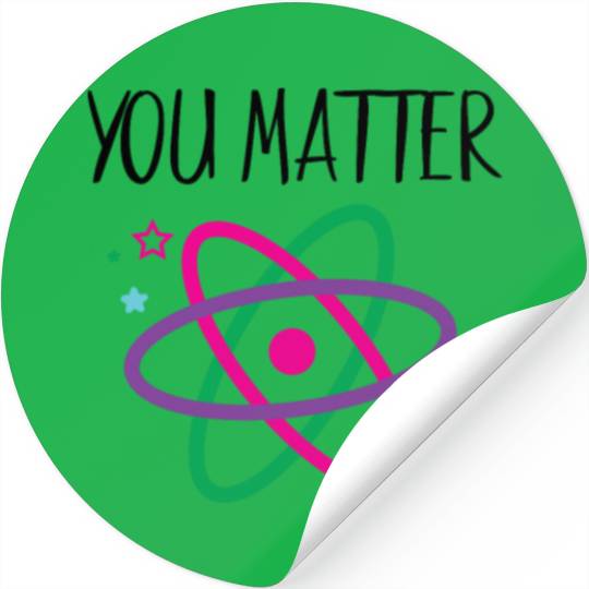 You Matter, Funny Science nerd, Scientist, Science Stickers