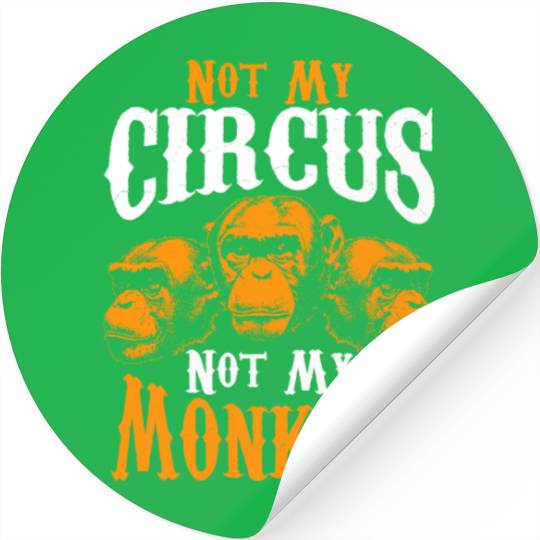 Not My Circus Not My Monkeys I Don't Care Monkey Stickers