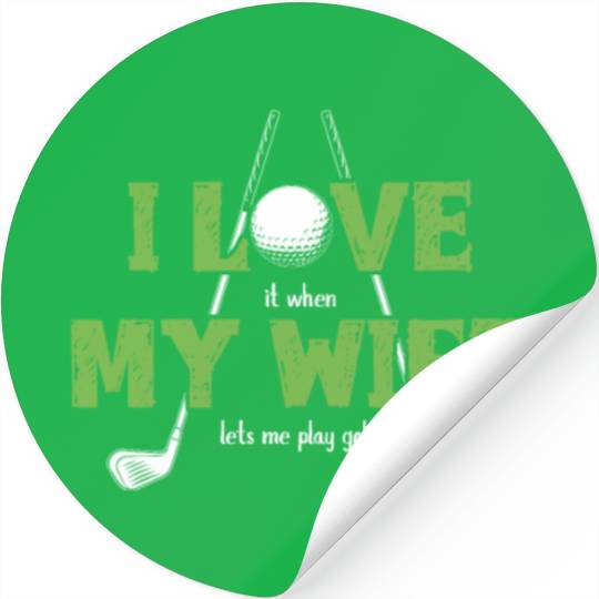 I Love It When My Wife Lets Me Play Golf Stickers
