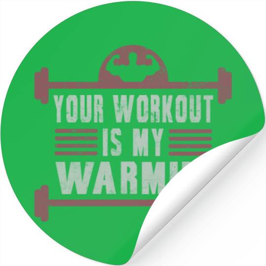Your Workout Is My Warmup Gym Bodybuilder Stickers