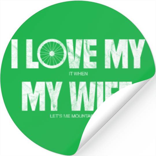 I Love It When My Wife Let's Me Mountain Bike Stickers