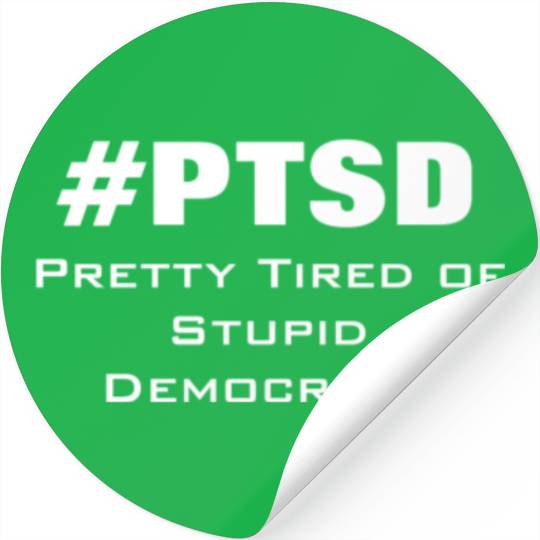PTSD Pretty Tired of Stupid Democrats Stickers