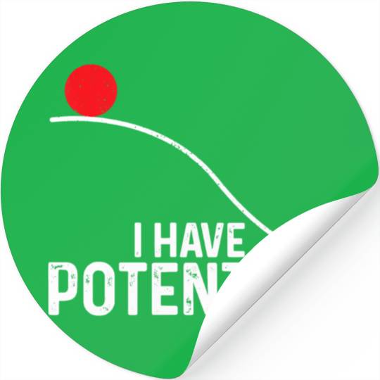 I Have Potential Funny Science Physics Potential Stickers