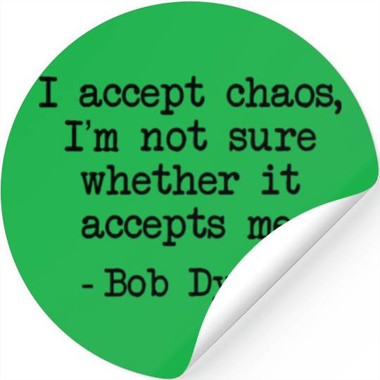 Bob Dylan I Accept Chaos Whether It Accept Me Gift Stickers