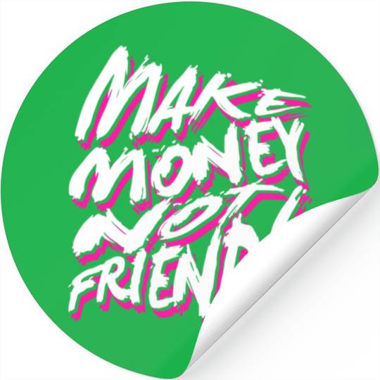 Make Money Not Friends Stickers