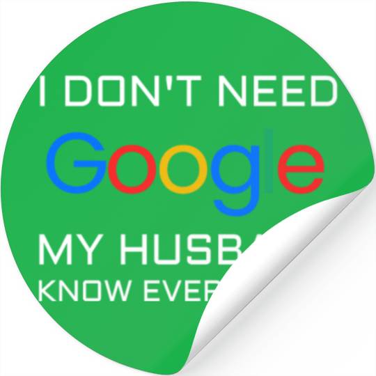I don t need google my husband know everything Stickers