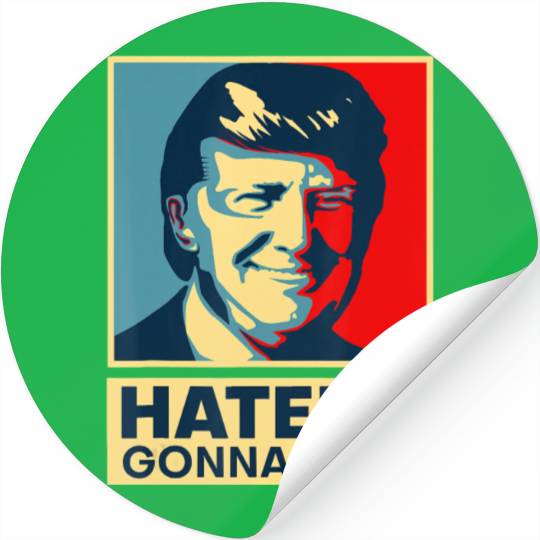 Funny Haters Gonna Hate President Donald Trump Stickers