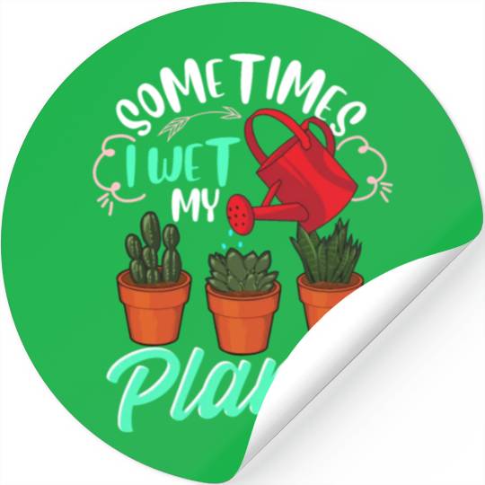 Sometimes I Wet My Plants Funny Gardening Pun Stickers