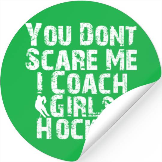 You Don't Scare Me I Coach Girls Hockey Funny Stickers