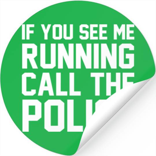 If you see me running call the police Stickers