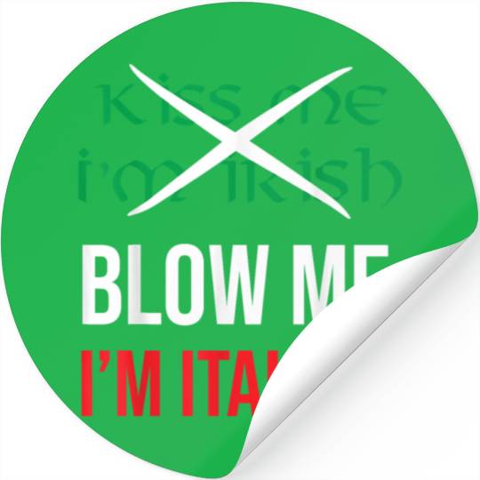 Kiss Me Im Irish Blow Me Im Italian St Patricks Stickers