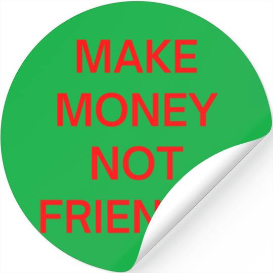 Make Money Not Friends (in red letters) Stickers