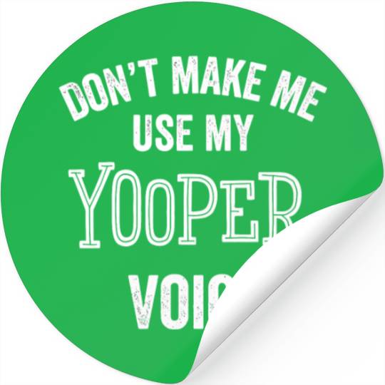Yooper Funny Gift Up Michigan Upper Peninsula Loud Stickers