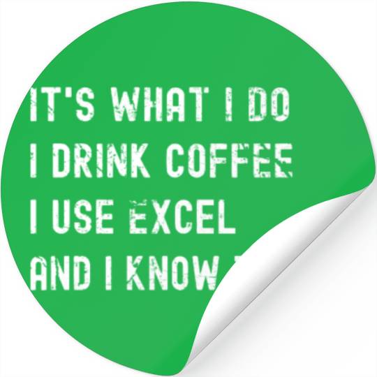 It's What I Do, I Drink Coffee I Use Excel Stickers