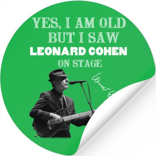 Yes I am old but I saw Leonard Cohen on stage Stickers