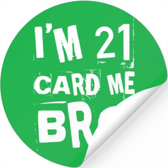 I'm 21 Card Me Bro - 21st Birthday Stickers