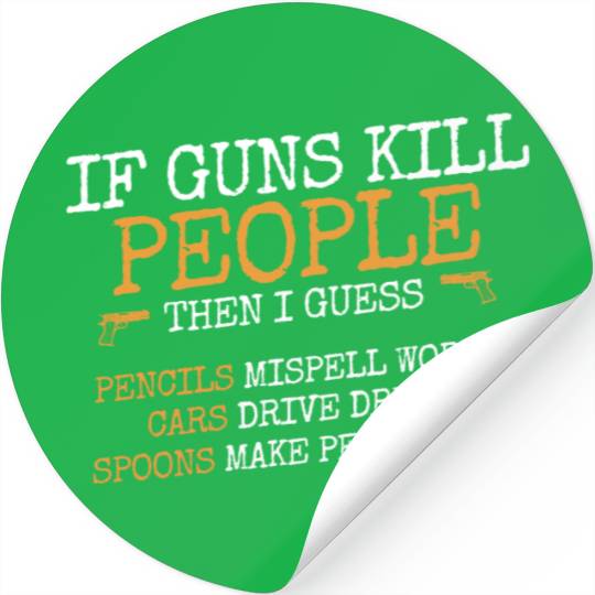 If guns kill people, Ammo & Gun Lover Gift Stickers