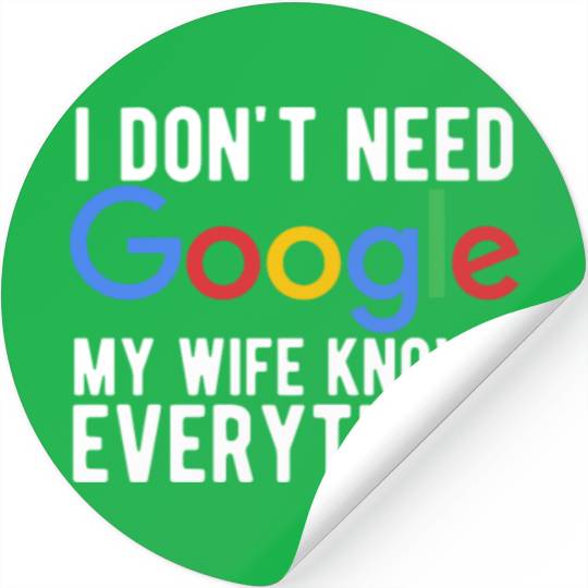 I Don't Need Google My Wife Knows Everything Stickers
