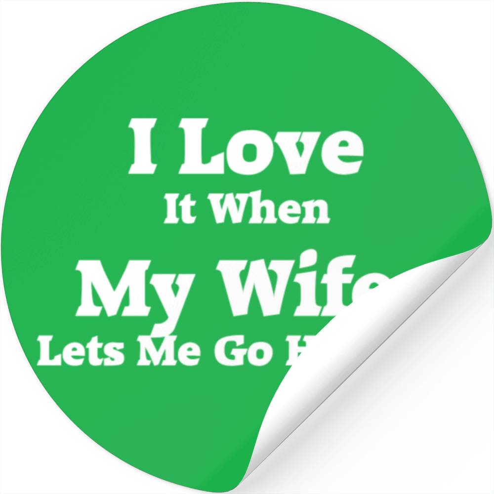 I Love It When My Wife Lets Me Go Hunting. Stickers