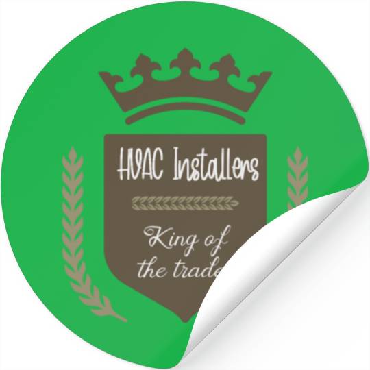 HVAC Installers king of the trades Stickers