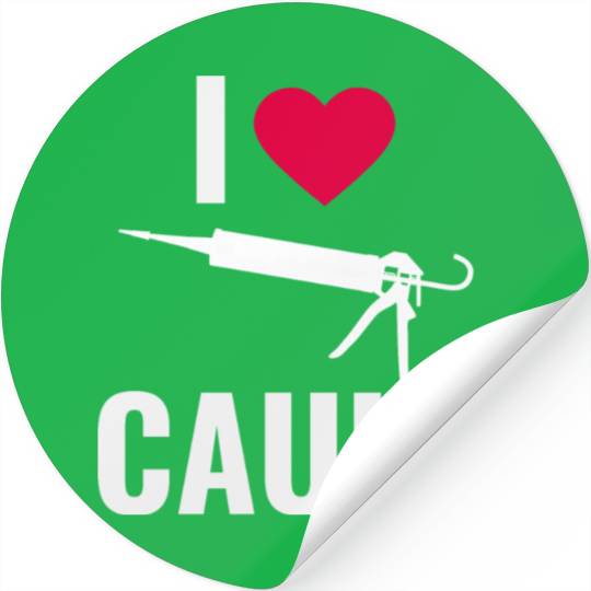 I love Caulk Funny Construction Worker Stickers