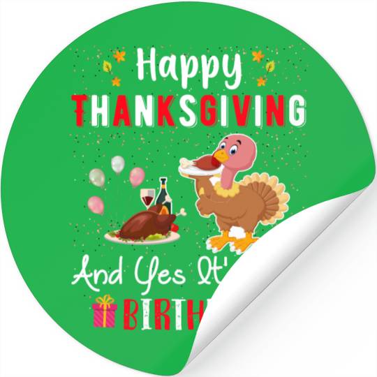 Happy Thanksgiving And Yes Its My Birthday Stickers