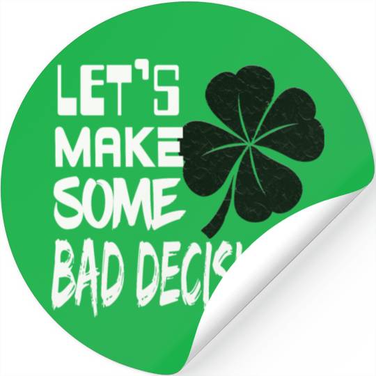 Let's Make Some Bad Decisions Funny Irish Shamrock Stickers