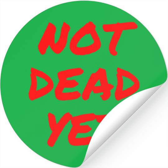 NOT DEAD YET (in graffiti red letters) Stickers