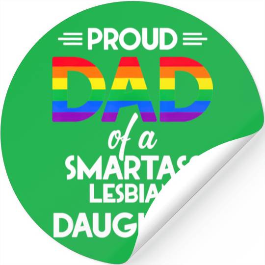 Proud Dad of A Smartass Lesbian Daughter LGBT Stickers