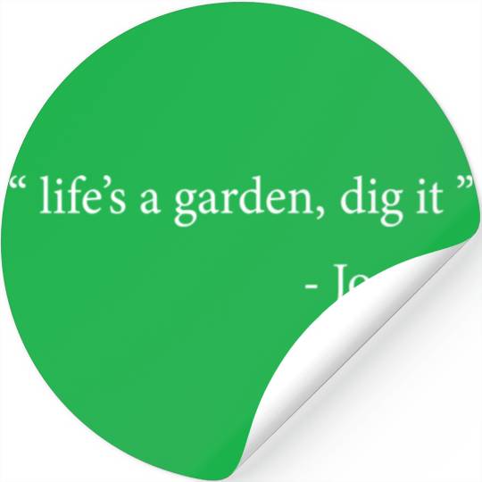 Life's A Garden Dig It Stickers