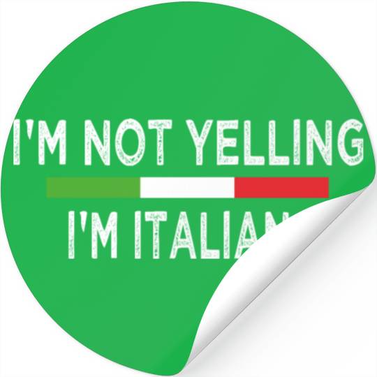 I'm Not Yelling, I'm Italian Stickers