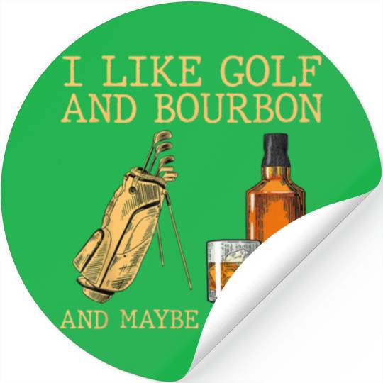 I Like Golf And Bourbon And Maybe 3 People Stickers
