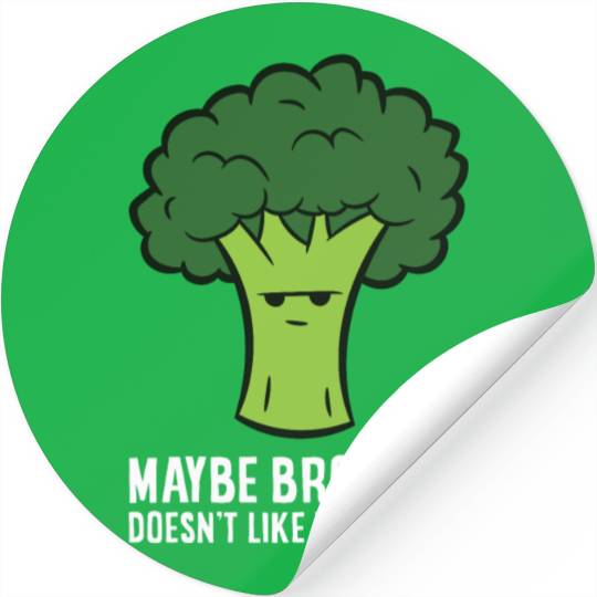 Maybe Broccoli Doesn't Like You Either Stickers