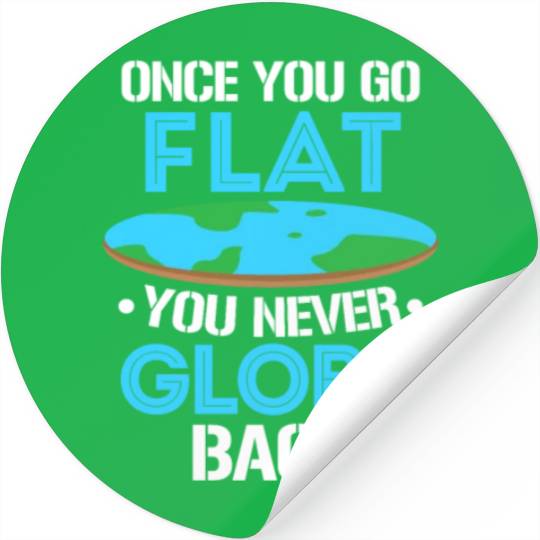 Once You Go Flat You Never Globe Back, Flat Earth Stickers
