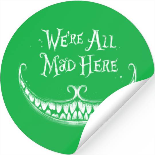 We Are All Mad Here Stickers