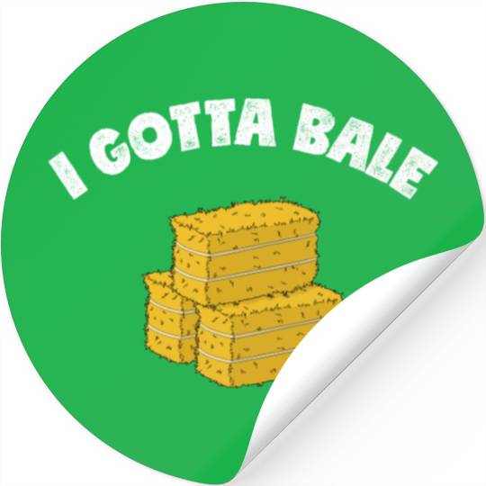 Farm Work Pun Gotta Bale Hay Baling product Stickers