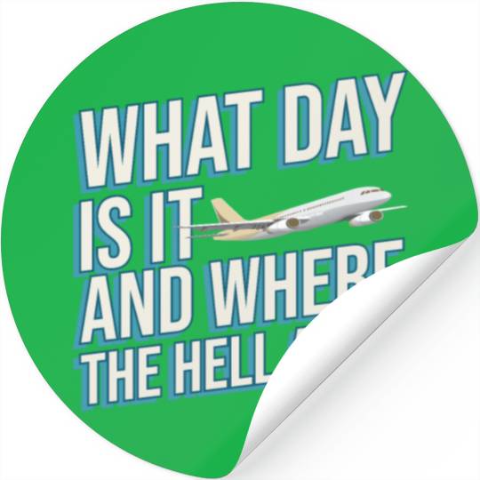 Aviation What Day Is It And Where The Hell Am I Stickers