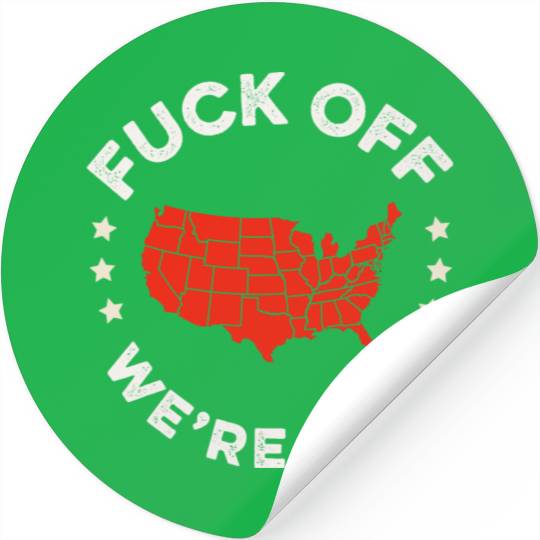 Fuck Off We'Re Full Funny Republican Right Wing Stickers