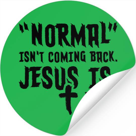 Normal Isn't Coming Back Jesus Is Stickers